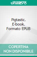 Pigtastic. E-book. Formato EPUB ebook di Scott Gordon