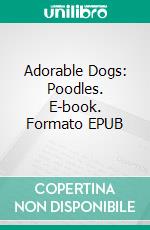 Adorable Dogs: Poodles. E-book. Formato Mobipocket ebook di Scott Gordon