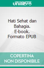 Hati Sehat dan Bahagia. E-book. Formato EPUB ebook di Scott Gordon