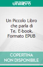 Un Piccolo Libro che parla di Te. E-book. Formato EPUB ebook di Scott Gordon