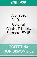 Alphabet All-Stars: Colorful Cards. E-book. Formato Mobipocket ebook di Scott Gordon