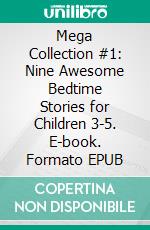 Mega Collection #1: Nine Awesome Bedtime Stories for Children 3-5. E-book. Formato EPUB ebook di Scott Gordon