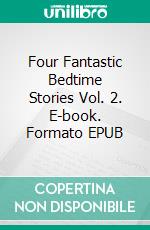 Four Fantastic Bedtime Stories Vol. 2. E-book. Formato EPUB ebook di Scott Gordon