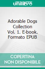 Adorable Dogs Collection Vol. 1. E-book. Formato EPUB ebook di Scott Gordon