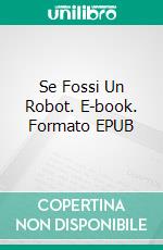 Se Fossi Un Robot. E-book. Formato EPUB ebook