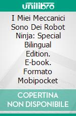 I Miei Meccanici Sono Dei Robot Ninja: Special Bilingual Edition. E-book. Formato Mobipocket