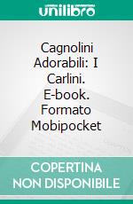 Cagnolini Adorabili: I Carlini. E-book. Formato Mobipocket ebook di Scott Gordon