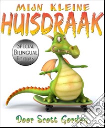 Mijn Kleine Huisdraak: Special Bilingual Edition. E-book. Formato Mobipocket ebook di Scott Gordon