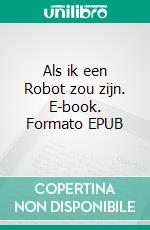 Als ik een Robot zou zijn. E-book. Formato EPUB ebook