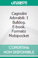 Cagnolini Adorabili: I Bulldog. E-book. Formato EPUB ebook di Scott Gordon