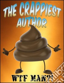 The crappiest author. E-book. Formato EPUB ebook di Wtf Man