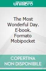 The Most Wonderful Day. E-book. Formato Mobipocket ebook