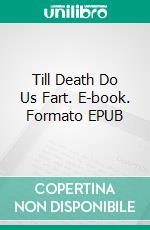 Till Death Do Us Fart. E-book. Formato EPUB ebook di Donald Rump