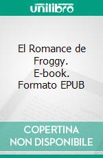 El Romance de Froggy. E-book. Formato Mobipocket ebook di Scott Gordon