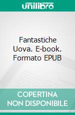 Fantastiche Uova. E-book. Formato Mobipocket ebook di Scott Gordon