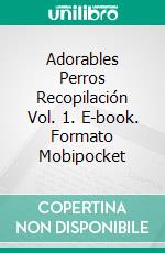 Adorables Perros Recopilación Vol. 1. E-book. Formato EPUB ebook