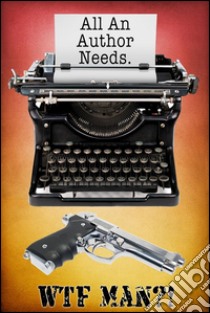 All an author needs. E-book. Formato EPUB ebook di Wtf Man