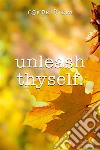 Unleash thyself. E-book. Formato EPUB ebook di Carpe Diem