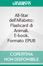 All-Star dell'Alfabeto: Flashcard di Animali. E-book. Formato EPUB ebook di Scott Gordon