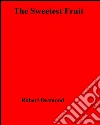 The sweetest fruit. E-book. Formato EPUB ebook di Robert Desmond