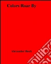 Colors roar by. E-book. Formato EPUB ebook di Alexander Reck