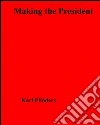 Making the president. E-book. Formato EPUB ebook di Karl Flinders