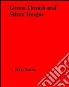 Green thumb and silver tongue. E-book. Formato EPUB ebook di Peter Kanto