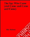 The spy who came (and came and came and came). E-book. Formato EPUB ebook di Ray Kainen