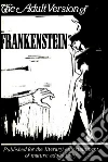The adult version of Frankenstein. E-book. Formato EPUB ebook di Anonymous