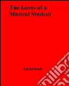 The loves of a musical student. E-book. Formato EPUB ebook di Anonymous