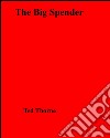 The big spender. E-book. Formato EPUB ebook di Ted Thorne