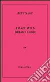 Crazy Wild busts loose. E-book. Formato EPUB ebook di Jett Sage