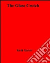 The glass crotch. E-book. Formato EPUB ebook di Keith Kerner