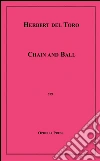 Chain and ball. E-book. Formato EPUB ebook di Herbert Del Toro