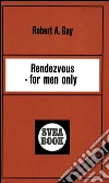 Rendezvous for men only. E-book. Formato EPUB ebook di Robert A. Gay