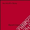 An adult's story. E-book. Formato EPUB ebook di Robert Desmond