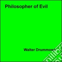 Philosopher of evil. E-book. Formato EPUB ebook di Walter Drummond