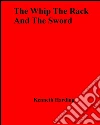 The whip the rack and the sword. E-book. Formato EPUB ebook di Kenneth Harding