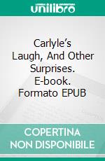 Carlyle’s Laugh, And Other Surprises. E-book. Formato EPUB ebook