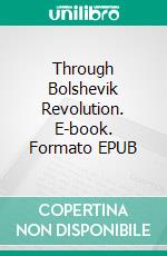 Through Bolshevik Revolution. E-book. Formato EPUB