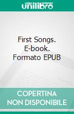 First Songs. E-book. Formato EPUB ebook