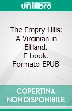 The Empty Hills: A Virginian in Elfland. E-book. Formato EPUB ebook