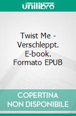 Twist Me - Verschleppt. E-book. Formato EPUB ebook di Anna Zaires