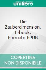 Die Zauberdimension. E-book. Formato EPUB ebook di Dima Zales