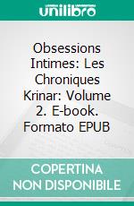 Obsessions Intimes: Les Chroniques Krinar: Volume 2. E-book. Formato EPUB ebook di Anna Zaires