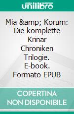 Mia &amp; Korum: Die komplette Krinar Chroniken Trilogie. E-book. Formato EPUB ebook