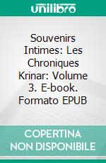 Souvenirs Intimes: Les Chroniques Krinar: Volume 3. E-book. Formato EPUB ebook di Anna Zaires