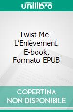 Twist Me - L’Enlèvement. E-book. Formato EPUB ebook di Anna Zaires