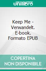 Keep Me - Verwandelt. E-book. Formato EPUB ebook di Anna Zaires