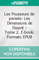 Les Pousseurs de pensée: Les Dimensions de l’esprit : Tome 2. E-book. Formato EPUB